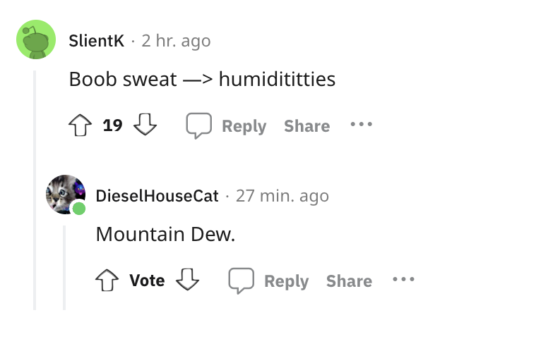 diagram - Slientk 2 hr. ago Boob sweat> humidititties 19 Diesel HouseCat 27 min. ago Mountain Dew. Vote